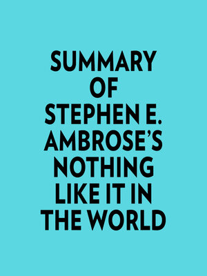 cover image of Summary of Stephen E. Ambrose's Nothing Like It In the World